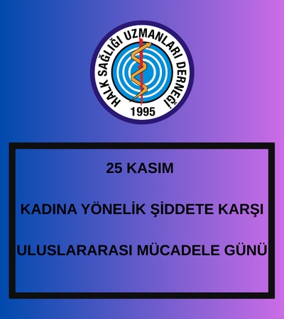 25 KASIM KADINA YÖNELİK ŞİDDETE KARŞI  ULUSLARARASI MÜCADELE GÜNÜ