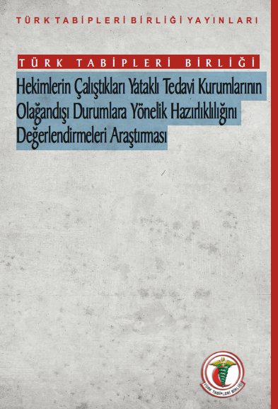 Türk Tabipleri Birliği Hekimlerin Çalıştıkları Yataklı Tedavi Kurumlarının Olağandışı Durumlara Yönelik Hazırlıklılığını