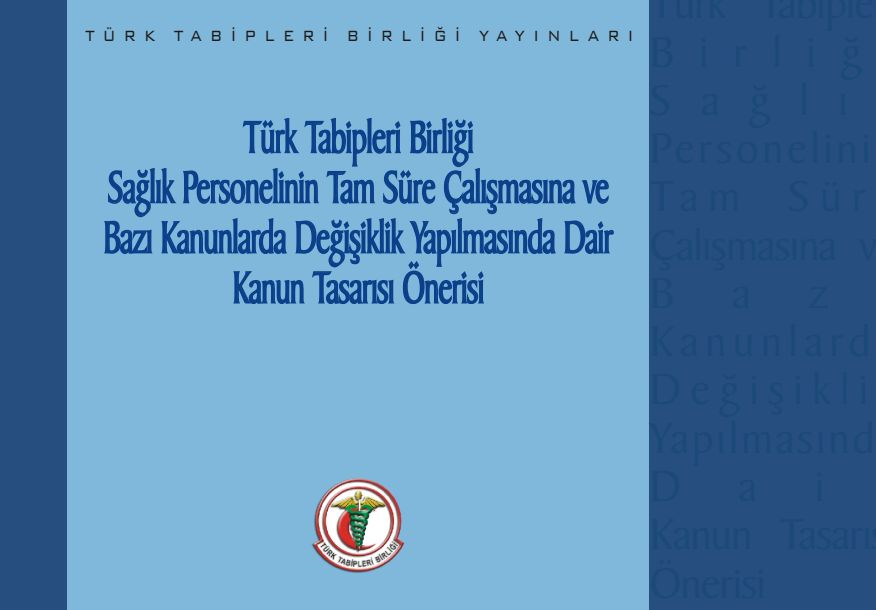 Türk Tabipleri Birliği Sağlık Personelinin Tam Süre Çalışmasına ve Bazı Kanunlarda Değişiklik Yapılmasına Dair Kanun Tas