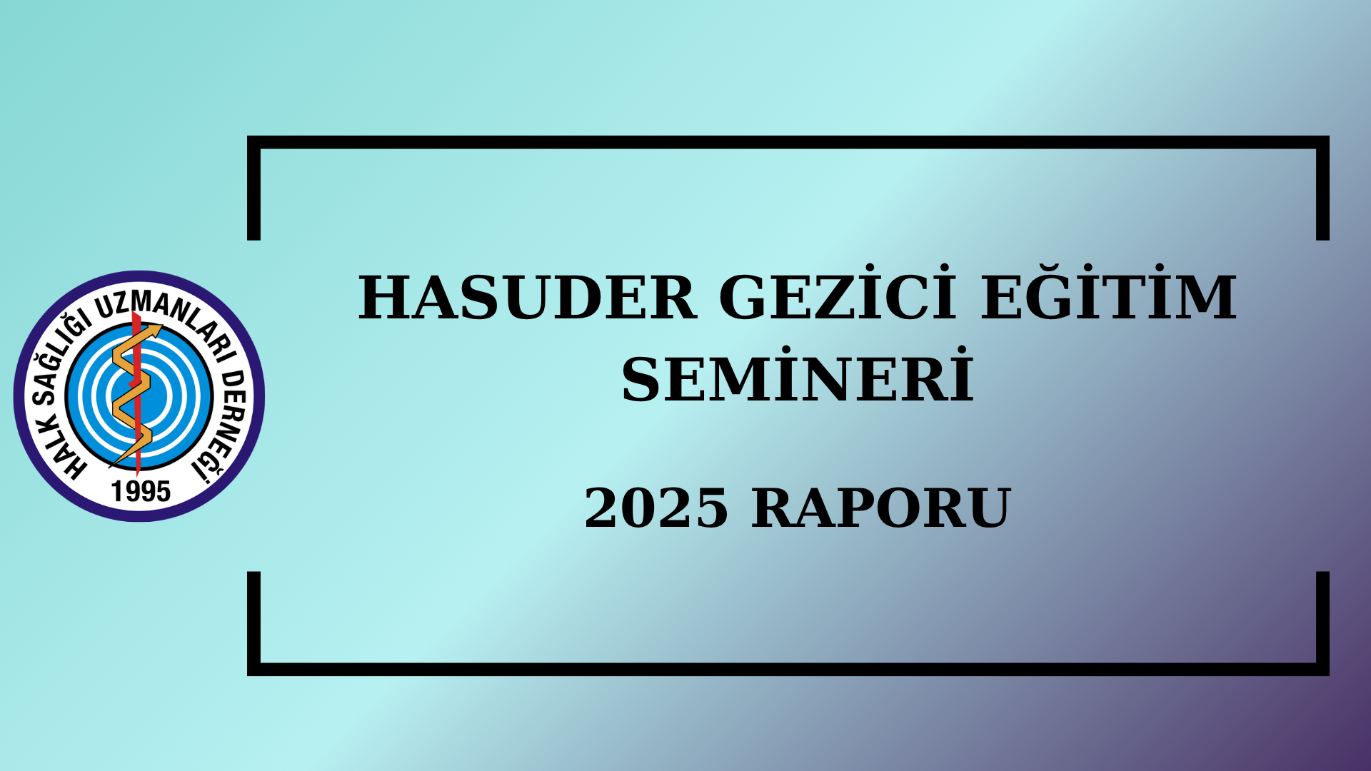 HASUDER GEZİCİ EĞİTİM SEMİNERİ-2025  RAPORU