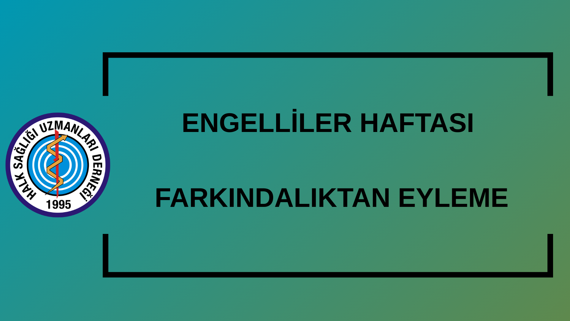 ENGELLİLER HAFTASI: FARKINDALIKTAN EYLEME