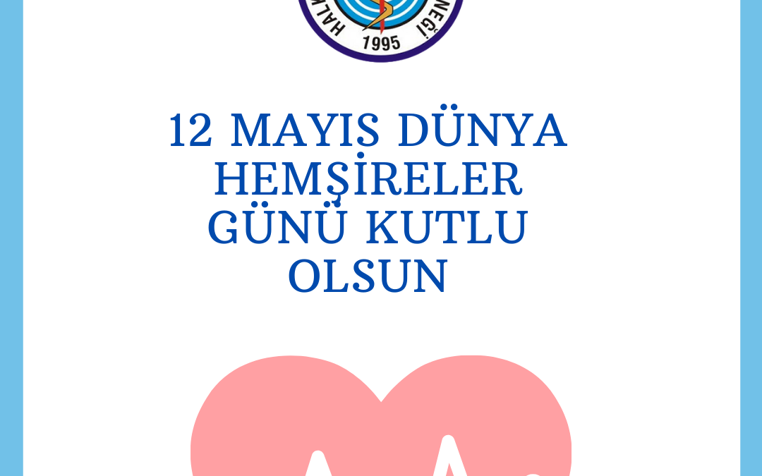 12 Mayıs Dünya Hemşireler Günü Kutlu Olsun
